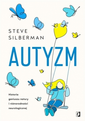 Autyzm. Historia geniuszu natury i różnorodności neurologicznej - Steve Silberman, Bartłomiej Kotarski, Juliusz Poz