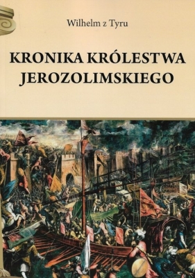 Kronika Królestwa Jerozolimskiego - Wilhelm z Tyru
