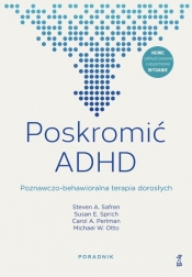 Poskromić ADHD Poznawczo-behawioralna terapia dorosłych Poradnik - Michael W. Otto, Carol A. Perlman, Susan Sprich, Steven Safren