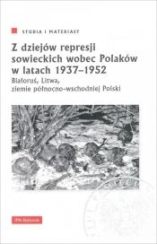 Z dziejów represji sowieckich wobec Polaków w latach 1937-1952
