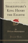 Shakespeare's King Henry the Eighth (Classic Reprint) William Shakepreare