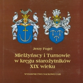 Mielżyńscy i Turnowie w kręgu starożytników XIX wieku - Fogel Jerzy<br />