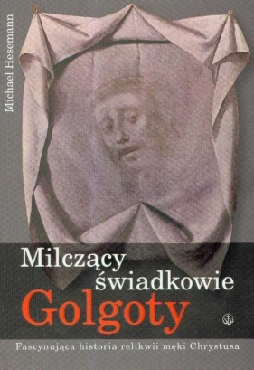 Milczący świadkowie Golgoty - Michael Hesemann