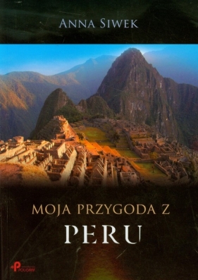 Moja przygoda z Peru - Siwek Anna<br />