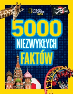 National Geographic Kids. 5000 niezwykłych faktów - Ewa Tarnowska, Opracowanie zbiorowe