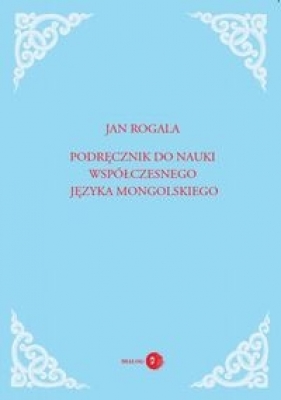 Podręcznik do nauki współczesnego języka mongolskiego - Rogala Jan
