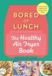 Bored of Lunch The Healthy Air Fryer Book - Anthony Nathan