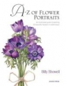 A-Z of Flower Portraits: An Illustrated Guide to Painting 40 Beautiful Flowers Billy Showell