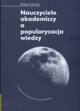 Nauczyciele akademiccy a popularyzacja wiedzy - Cyboran Beata