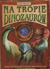 Na tropie dinozaurów Nowe odkrycia