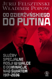Od Dzierżyńskiego do Putina. Służby specjalne Rosji w walce o dominację nad światem 1917-2036 - Władimir Popow, Jurij Felsztinski