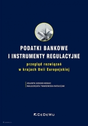 Podatki bankowe i instrumenty regulacyjne - przegląd rozwiązań w krajach Unii Europejskiej - Jolanta Szołno-Koguc, Małgorzata Twarowska-Ratajczak