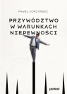 Przywództwo w warunkach niepewności Paweł Korzyński