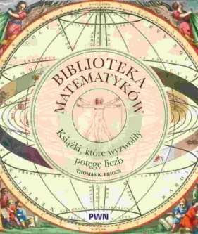Biblioteka matematyków. Książki, które wyzwoliły potęgę liczb - Tom Briggs .