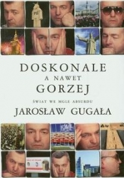 Doskonale a nawet gorzej Świat we mgle absurdu - Gugała Jarosław