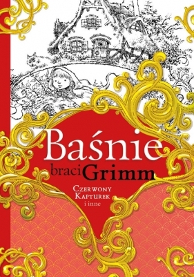 Baśnie braci Grimm: Czerwony Kapturek i inne - Wilhelm Grimm, Jacob Grimm