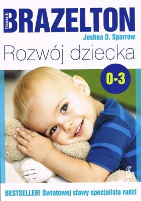 Rozwój dziecka. Od 0 do 3 lat (wyd. 2020) Brazelton Thomas B., Sparrow Joshua D.