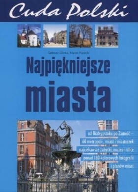Cuda Polski. Najpiękniejsze miasta - Glinka Tadeusz, Piasecki Marek