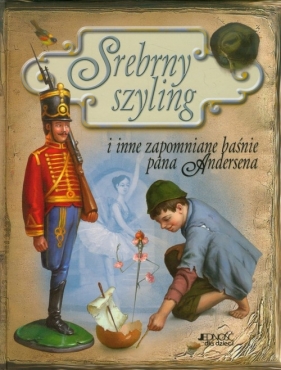 Srebrny szyling i inne zapomniane baśne pana Andersena - <br />