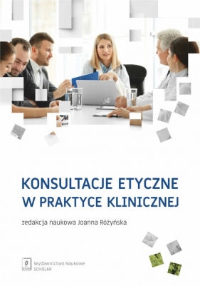 Konsultacje etyczne w praktyce klinicznej - Paweł Łuków, Marek Czarkowski, Joanna Różyńska, Jakub Zawiła-Niedźwiecki, Bartosz Maćkiewicz, Andrus