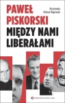 Między nami liberałami Rozmawia Michał Majewski Piskorski Paweł
