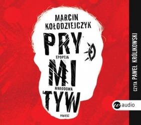 Prymityw Epopeja narodowa (Audiobook) - Kołodziejczyk Marcin