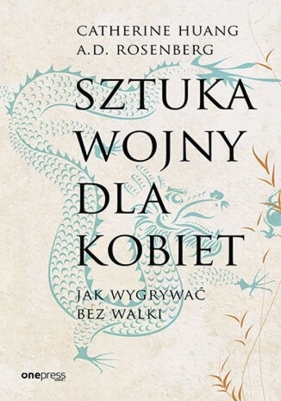 Sztuka wojny dla kobiet. Jak wygrywać bez walki - Catherine Huang, A.D. Rosenberg