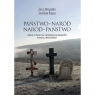  Państwo-Naród. Naród-Państwo. Szkice o praktyce tworzenia się narodów w