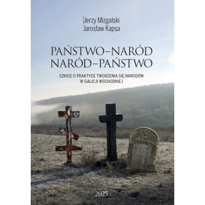 <img src='https://webimage.pl/pics/523/4/d73204-thickbox.jpg' style='height:440px' /> Państwo-Naród. Naród-Państwo. Szkice o praktyce tworzenia się narodów w Galicji Wschodniej