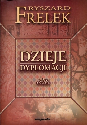 Dzieje dyplomacji - Frelek Ryszard
