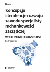 Koncepcje i tendencje rozwoju zawodu specjalisty rachunkowości zarządczej - Zarzycka Ewelina
