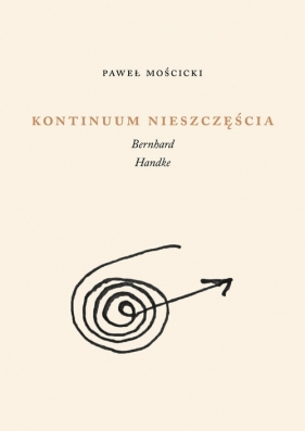 Kontinuum nieszczęścia. Bernhard, Handke - Mościcki Paweł