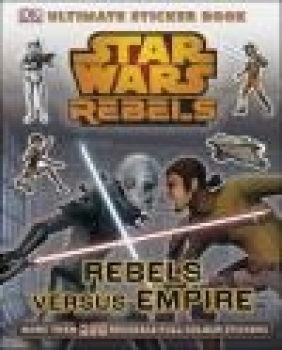 Star Wars Rebels Rebels versus Empire Ultimate Sticker Book