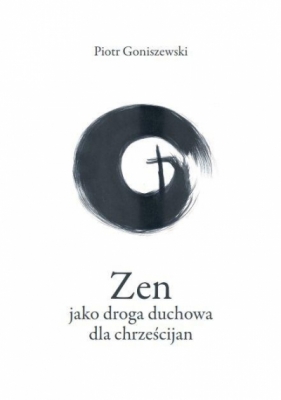 Zen jako droga duchowa dla chrześcijan - Piotr Goniszewski