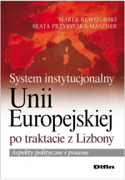 System instytucjonalny Unii Europejskiej po traktacie z Lizbony - Rewizorski Marek, Przybylska-Maszner Beata