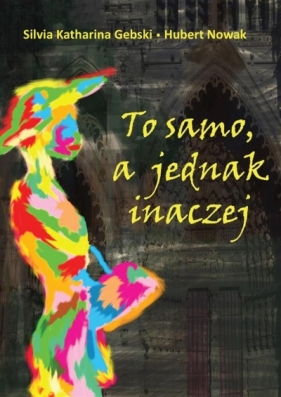 To samo, a jednak inaczej - Silvia Katharina Gebski, Hubert Nowak