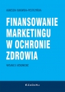 Finansowanie marketingu w ochronie zdrowia (wyd. II wznowione) Agnieszka Bukowska-Piestrzyńska