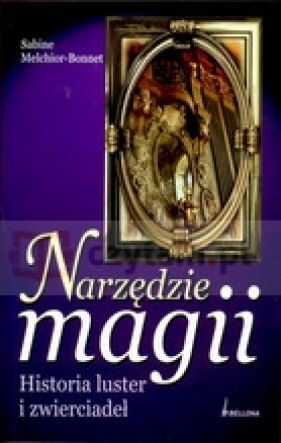 Narzędzie magii. Historia luster i zwierciadeł - Sabine Melchior-Bonnet