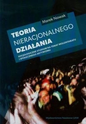 Teoria nieracjonalnego działania - Nowak Marek
