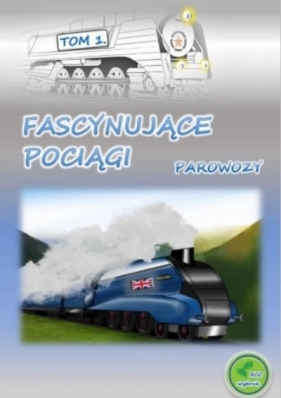 Fascynujące pociągi - Parowozy - Mikołaj Kuca