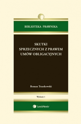 Skutki sprzecznych z prawem umów obligacyjnych - Trzaskowski Roman