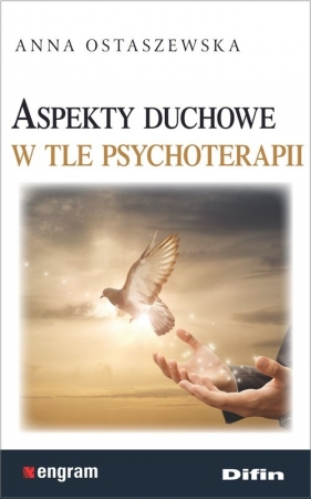 Aspekty duchowe w tle psychoterapii - Ostaszewska Anna