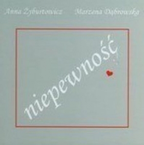 Niepewność - Dąbrowska Marzena, Żyburtowicz Anna