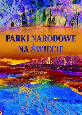 Parki narodowe na świecie - Opracowanie zbiorowe