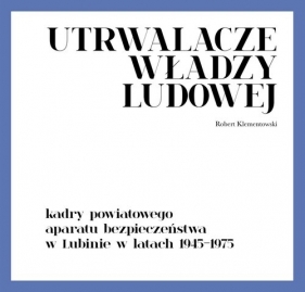 Utrwalacze władzy ludowej - Robert Klementowski