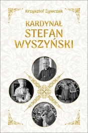 Kardynał Stefan Wyszyński - Żywczak Krzysztof