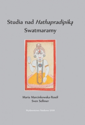 Studia nad Hathapradipiką Swatmaramy - Maria Marcinkowska-Rosół, Sven Sellmer