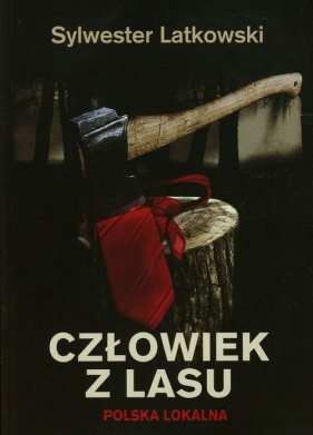 Człowiek z lasu - Latkowski Sylwester