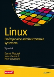 Linux Profesjonalne administrowanie systemem. Wydanie II - Matotek Dennis, Turnbull James, Lieverdink Peter