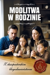 Modlitwa w rodzinie. Z duszpasterskim błogosławieństwem - Opracowanie zbiorowe